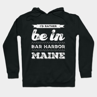 I'd rather be in Bar Harbor Maine Cute Vacation Holiday Maine trip Hoodie